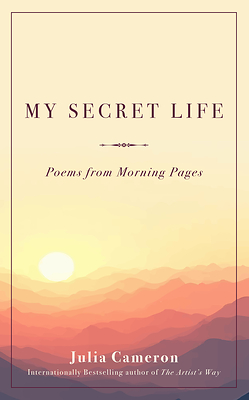 My Secret Life: Poems from Morning Pages by Julia Cameron to be Released March 2, 2027 My Secret Life: Poems from Morning Pages by Julia Cameron to be Released March 2, 2027