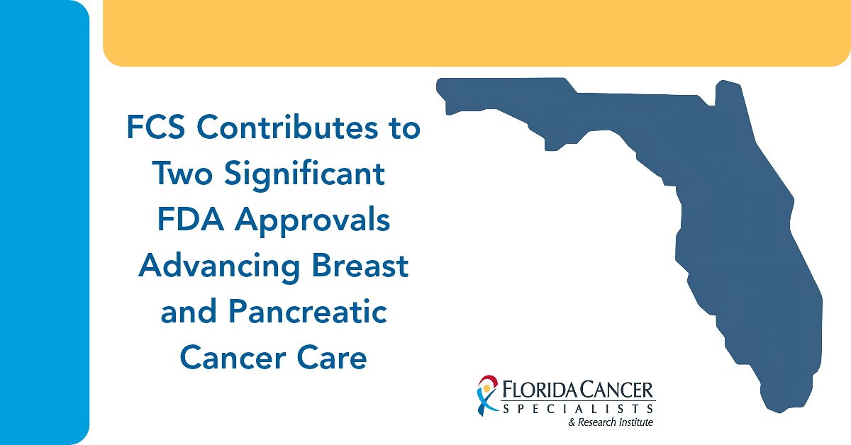 Florida Cancer Specialists & Research Institute Contributes to Two Significant FDA Approvals Advancing Breast and Pancreatic Cancer Care