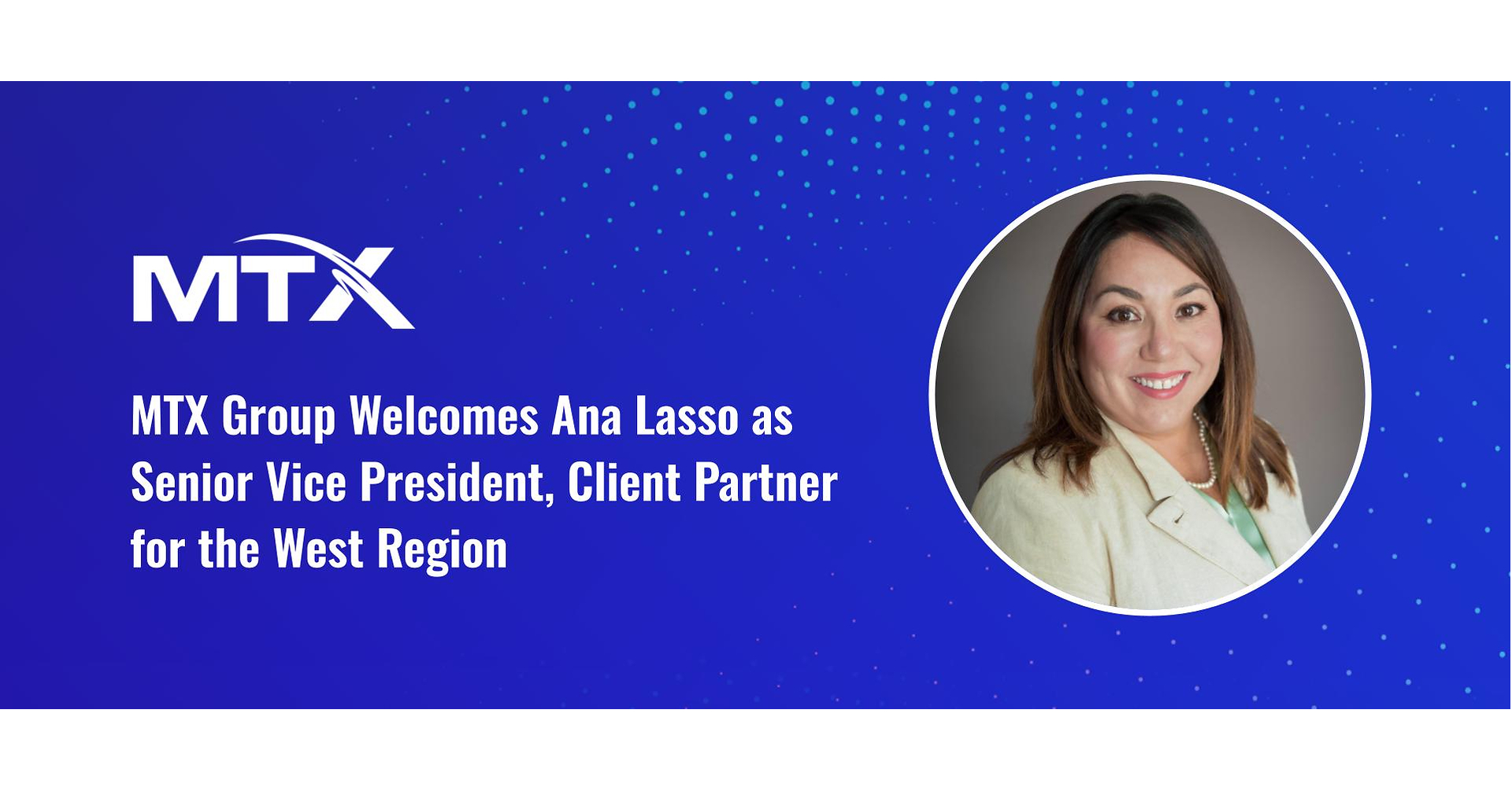 MTX Group Welcomes Ana Lasso as Senior Vice President, Client Partner for the West Region