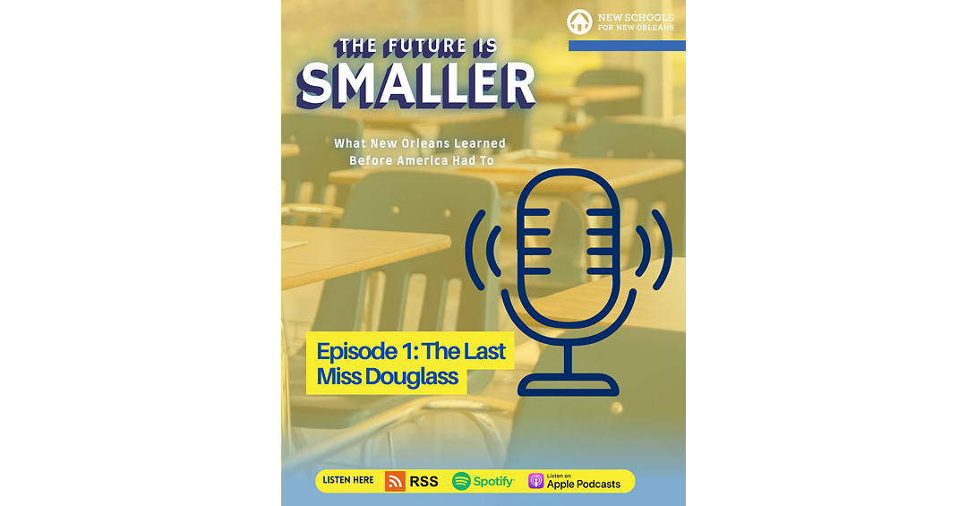 New Podcast "The Future Is Smaller" Explores Declining School Enrollment and What New Orleans Can Teach Other Cities