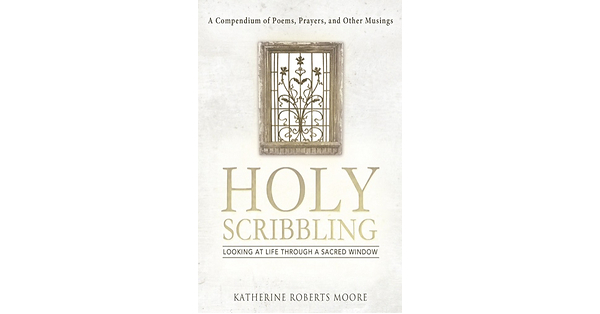 Katherine Roberts Moore Holy Scribbling invites readers to discover Gods presence in everyday moments