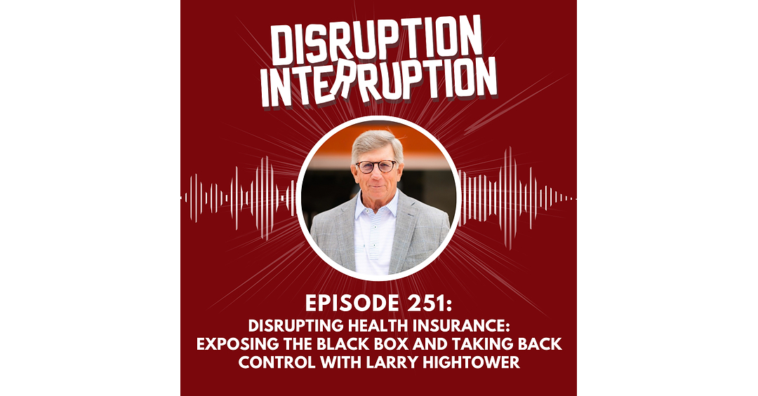 Disrupting Health Insurance: Larry Hightower Opens the Healthcare Pricing Black Box
