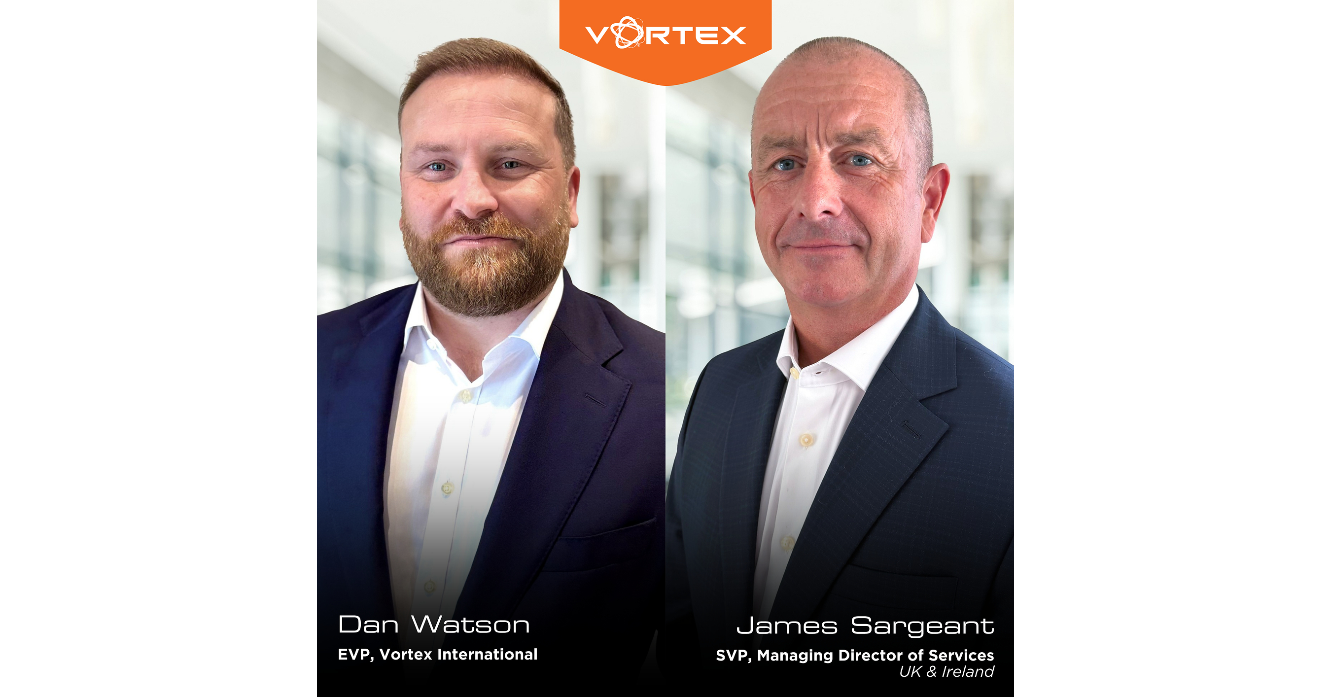 Vortex Promotes Dan Watson to EVP, Vortex International; Appoints James Sargeant as SVP, Managing Director, UK & Ireland