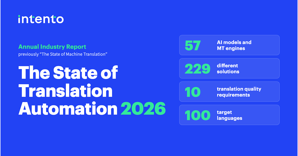 Intento Publishes The State of Translation Automation 2026, an Interactive Benchmark of 229 AI Translation Solutions…