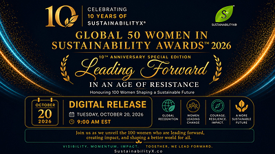 The SustainabilityX® Magazine is proud to announce the digital release of its 5th Annual Global 50 Women In Sustainability Awards™ 2026, under the powerful theme “Leading in an Age of Resistance.”