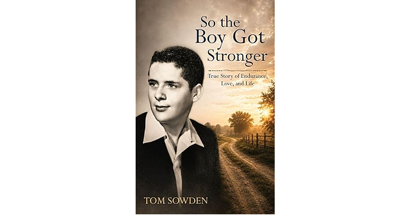 Tom Sowden's New Memoir, So, the Boy Got Stronger, Chronicles a Life That Refused to Be Defined by the Odds