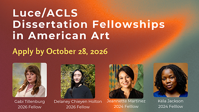 2026 Luce/ACLS Dissertation Fellowships in American Art - Call for Applications
