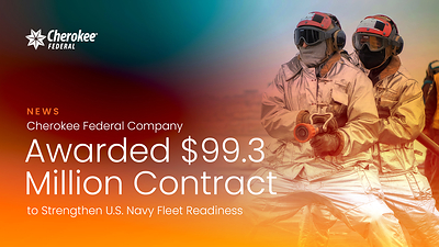Cherokee Federal Company Awarded $99.3 Million Contract to Strengthen U.S. Navy Fleet Readiness