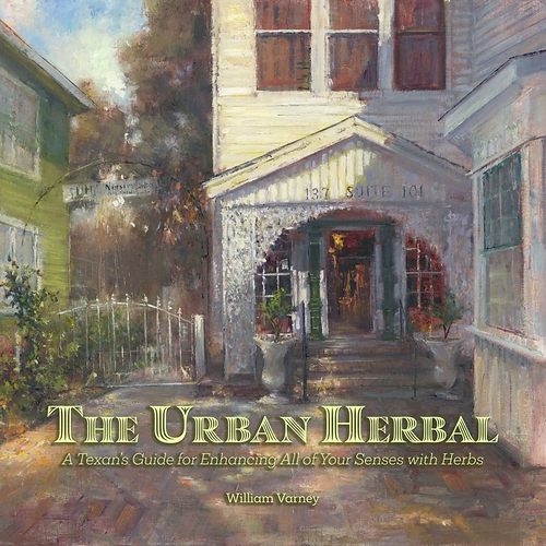 The Urban Herbal A Texan's Guide for Enhancing All of Your Senses with Herbs