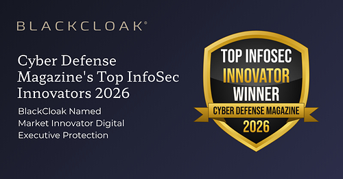 BlackCloak recognized for pioneering a new era of Digital Executive Protection as Cybercriminals Increasingly Weaponize Trust
