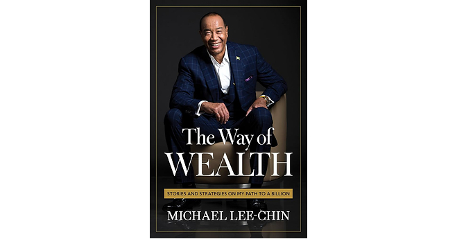 In The Way Of Wealth, Billionaire Entrepreneur Michael Lee-Chin Reveals The Strategies, Sacrifices and Struggles Behind His Success