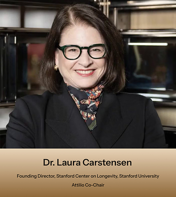 Dr. Laura Carstensen, Founding Director, Stanford Center on Longevity, Stanford University, Attilio Co-Chair