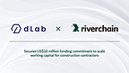 Riverchain Secures US$10 Million Funding Commitment from dLab Asset Management to Scale Working Capital for Construction Contractors