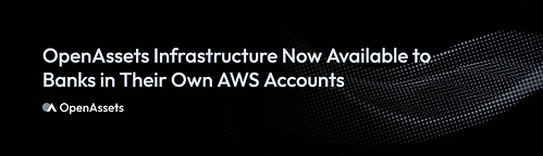 OpenAssets Infrastructure Now Available to Banks in Their Own AWS Accounts OpenAssets Infrastructure Now Available to Banks in Their Own AWS Accounts