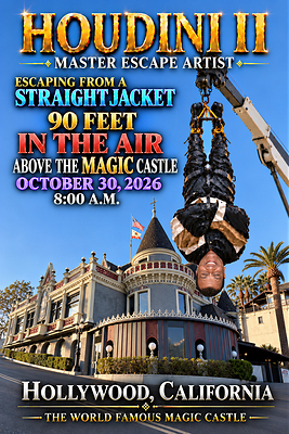 Houdini II poster, for celebrating the 100th anniversary of Harry's Houdini's death, in which Houdini will be hanging from a crane 90 feet in the air above the world famous Magic escaping from a straight jacket above the Magic Castle in Hollywood California. Houdini II poster, for celebrating the 100th anniversary of Harry's Houdini's death, in which Houdini will be hanging from a crane 90 feet in the air above the world famous Magic escaping from a straight jacket above the Magic Castle in Hollywood California.