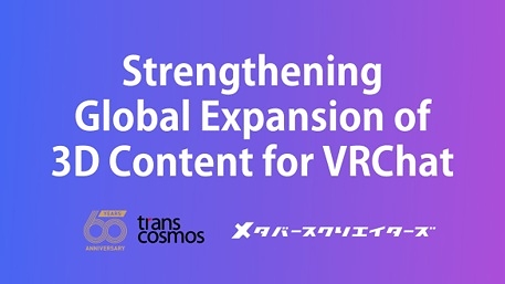 Strengthening Global Expansion of 3D Content for VRChat Strengthening Global Expansion of 3D Content for VRChat