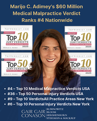 Marijo C. Adimey’s $60 million medical malpractice verdict has been ranked #4 among the Top 10 Medical Malpractice Verdicts in the United States for 2025 by TopVerdict.
The landmark verdict, secured with attorney Aaron M. Ser, also earned national and New York State rankings across multiple categories, recognizing one of the year's most significant jury awards.
A remarkable achievement that reflects Marijo’s exceptional trial advocacy. Marijo C. Adimey’s $60 million medical malpractice verdict has been ranked #4 among the Top 10 Medical Malpractice Verdicts in the United States for 2025 by TopVerdict.
The landmark verdict, secured with attorney Aaron M. Ser, also earned national and New York State rankings across multiple categories, recognizing one of the year's most significant jury awards.
A remarkable achievement that reflects Marijo’s exceptional trial advocacy.