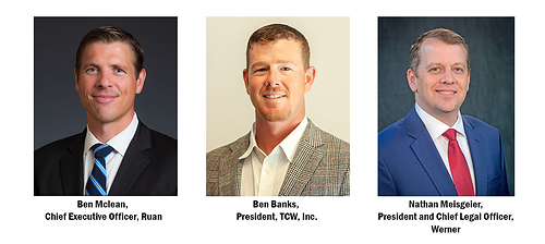 Ben McLean, Chief Executive Officer, Ruan / Ben Banks, President, TCW, Inc. / Nathan Meisgeier, President and Chief Legal Officer, Werner Ben McLean, Chief Executive Officer, Ruan / Ben Banks, President, TCW, Inc. / Nathan Meisgeier, President and Chief Legal Officer, Werner