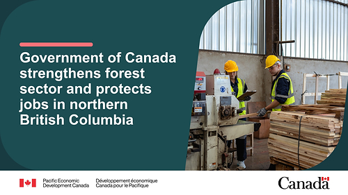 Two industrial workers inspect a stockpile of lumber. Text reads: Government of Canada strengthens forest sector and protects jobs in northern British Columbia