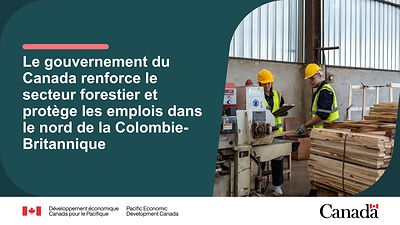 Le gouvernement du Canada renforce le secteur forestier et protège les emplois dans le nord de la Colombie-Britannique
