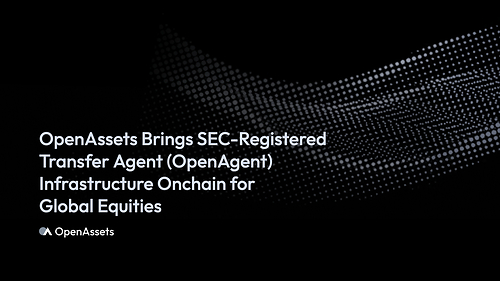 OpenAssets Brings SEC-Registered Transfer Agent (OpenAgent) Infrastructure Onchain for Global Equities OpenAssets Brings SEC-Registered Transfer Agent (OpenAgent) Infrastructure Onchain for Global Equities